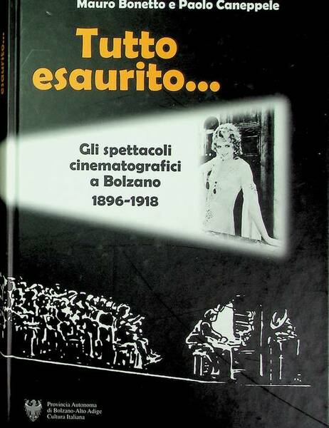 Tutto esaurito.: gli spettacoli cinematografici a Bolzano, 1896-1918.