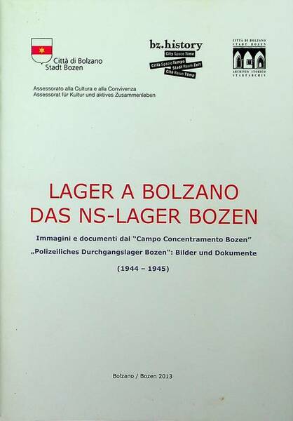 Lager a Bolzano: immagini e documenti dal Campo concentramento Bozen: …