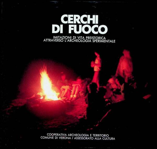 Cerchi di fuoco: imitazioni di vita preistorica attraverso l'archeologia sperimentale.