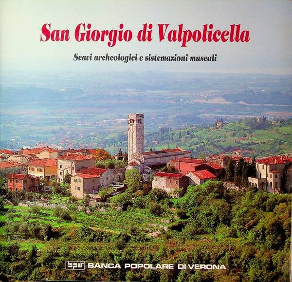 San Giorgio di Valpolicella: scavi archeologici e sistemazioni museali.