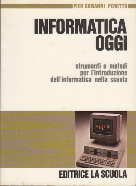 Informatica oggi: strumenti e metodi per l'introduzione dell'informatica nella scuola.
