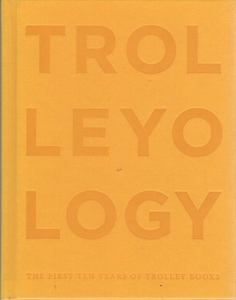 Trolleyology: the first ten years of Trolley books.