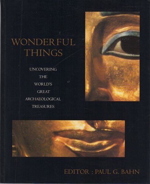 Wonderful things: uncovering the world's great archaeological treasures.