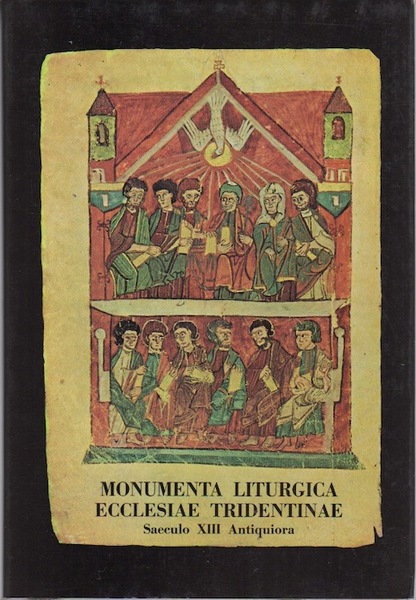 Monumenta liturgica Ecclesiae Tridentinae saeculo XIII antiquiora. I: Testimonia chronographica …