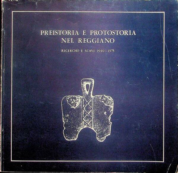 Preistoria e protostoria nel Reggiano: ricerche e scavi 1940-1975.