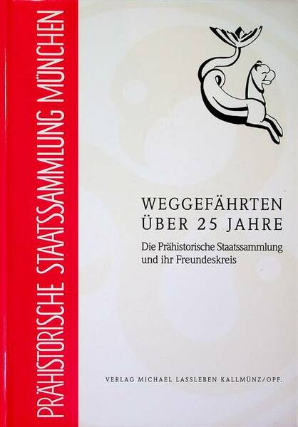 WeggefÃ¤hrten Ã¼ber 25 Jahre: die prÃ¤historische Staatssammlung und ihr Freundeskreis.