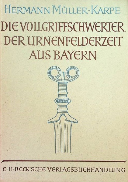 Die Vollgriffschwerter der Urnenfelderzeit aus Bayern.