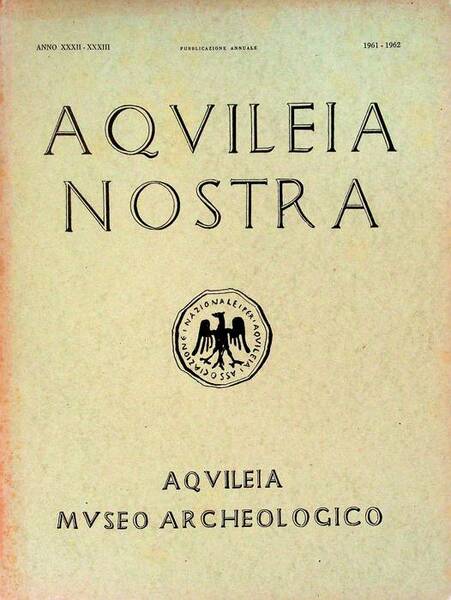 Aquileia nostra: rivista dell'Associazione Nazionale per Aquileia: pubblicazione annuale: A. …