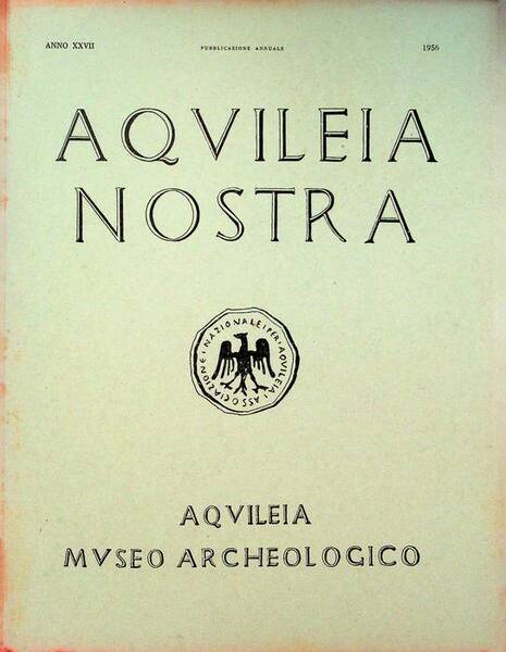 Aquileia nostra: rivista dell'Associazione Nazionale per Aquileia: pubblicazione annuale: A. …