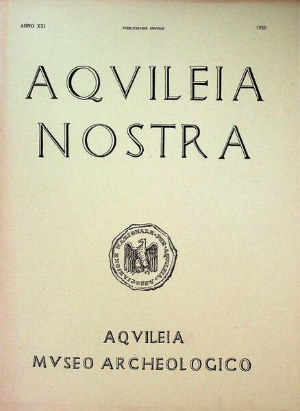 Aquileia nostra: rivista dell'Associazione Nazionale per Aquileia: pubblicazione annuale: A. …