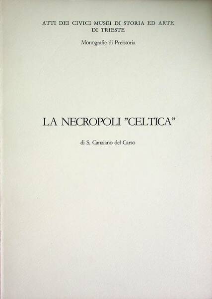La necropoli celtica di S. Canziano del Carso: Scavi Marchesetti …