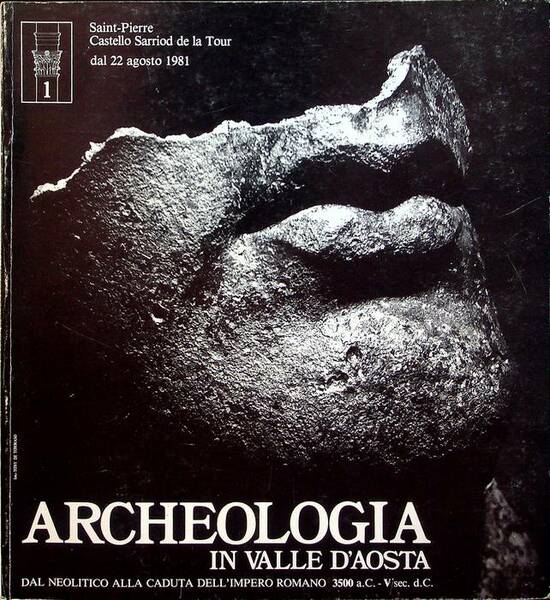 Archeologia in Valle d'Aosta: dal neolitico alla caduta dell'Impero romano, …