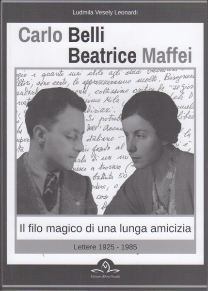 Carlo Belli, Beatrice Maffei: il filo di una lunga amicizia: …