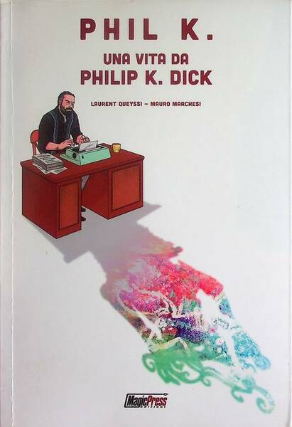 Phil K.: una vita da Philip K. Dick.