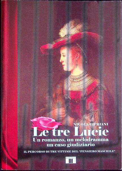Le tre Lucie: un romanzo, un melodramma, un caso giudiziario: …