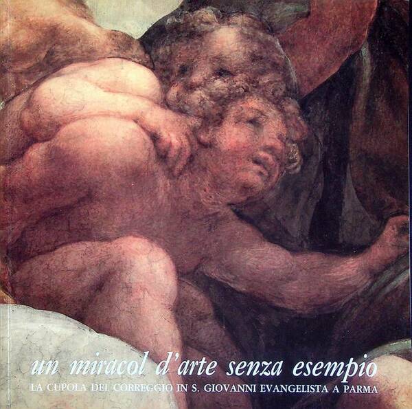 Un miracol d'arte senza esempio: la cupola del Correggio in …