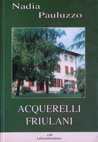 Acquerelli friulani: elzeviri e racconti inediti o sparsi con una …