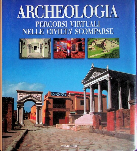Archeologia: percorsi virtuali nelle civiltÃ scomparse.