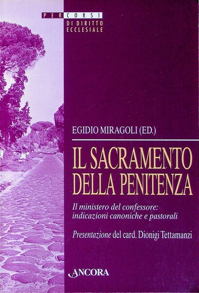 Il sacramento della penitenza: il ministero del confessore: indicazioni canoniche …