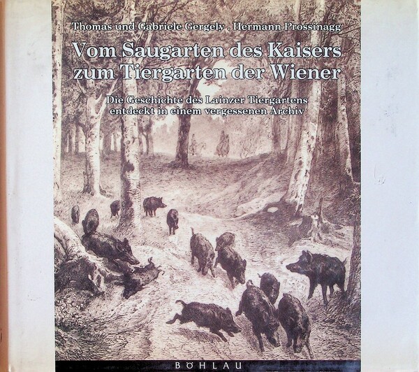 Vom Saugarten des Kaisers zum Tiergarten der Wiener. Die Geschichte …