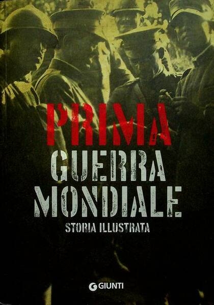 Prima guerra mondiale: storia illustrata.