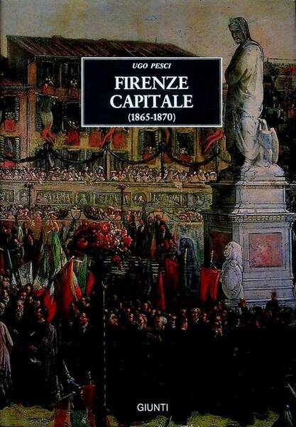 Firenze capitale: 1865-1870: dagli appunti di un ex-cronista.