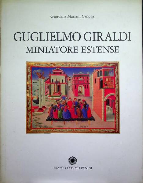 Guglielmo Giraldi: miniatore estense.