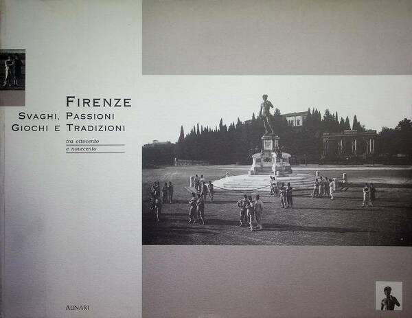 Firenze: svaghi, passioni, giochi e tradizioni tra Ottocento e Novecento.