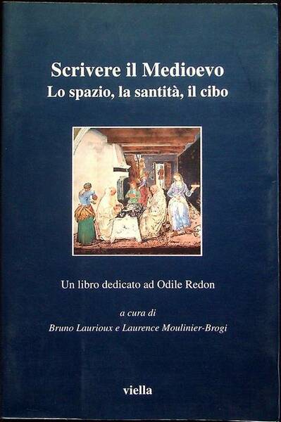 Scrivere il Medioevo: lo spazio, la santitÃ , il cibo: …