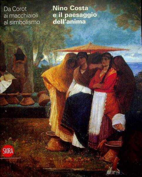 Da Corot ai macchiaioli al simbolismo: Nino Costa e il …