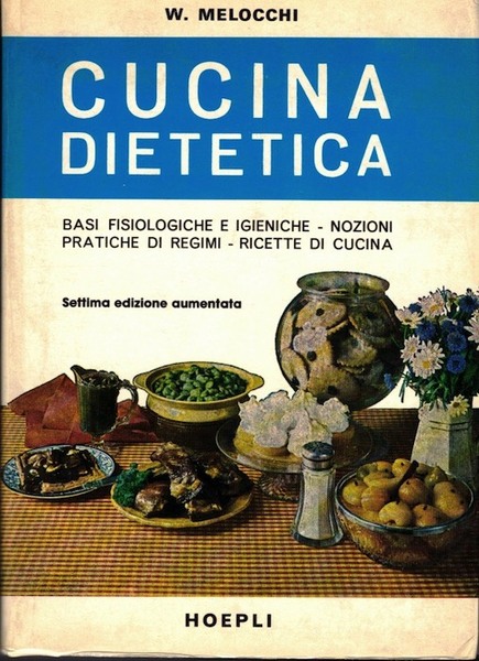 Cucina dietetica: basi fisiologiche ed igieniche, nozioni pratiche di regimi, …