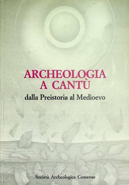 Archeologia a CantÃ¹: dalla Preistoria al Medioevo: salone de La …
