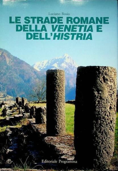 Le strade romane della Venetia e dell'Histria.