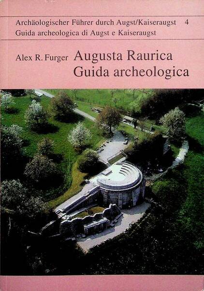 Augusta Raurica: guida archeologica.