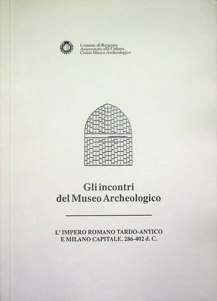 L'Impero romano tardo-antico e Milano capitale: 286-402 d.C.