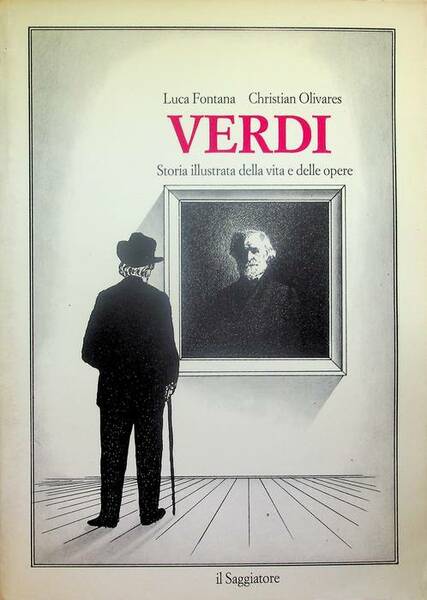 Verdi: storia illustrata della vita e delle opere.