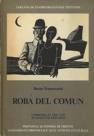 Roba del Comun: commedia in tre atti in dialetto trentino.