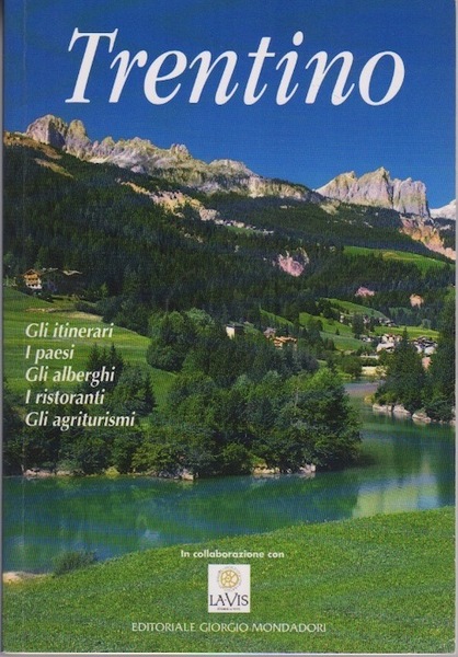 Trentino: gli itinerari, i paesi, gli alberghi, i ristoranti, gli …
