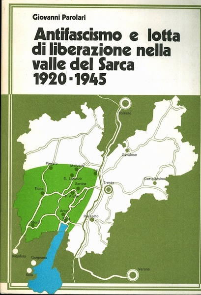 Antifascismo e lotta di liberazione nella Valle del Sarca: 1920-1945.