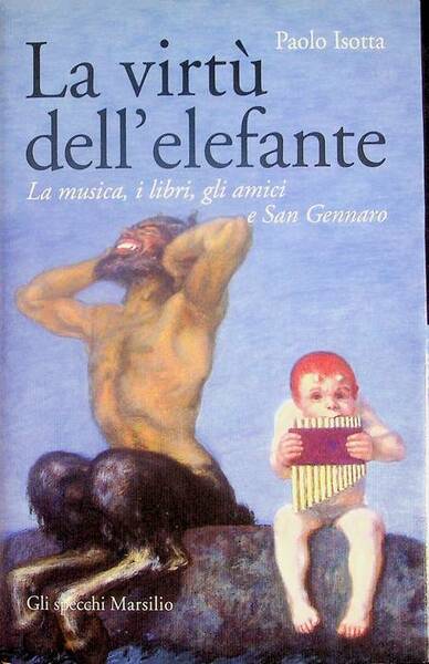 La virtÃ¹ dell'elefante: la musica, i libri, gli amici e …