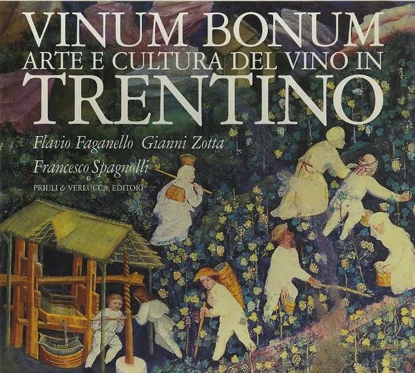 Vinum bonum: arte e cultura del vino in Trentino.