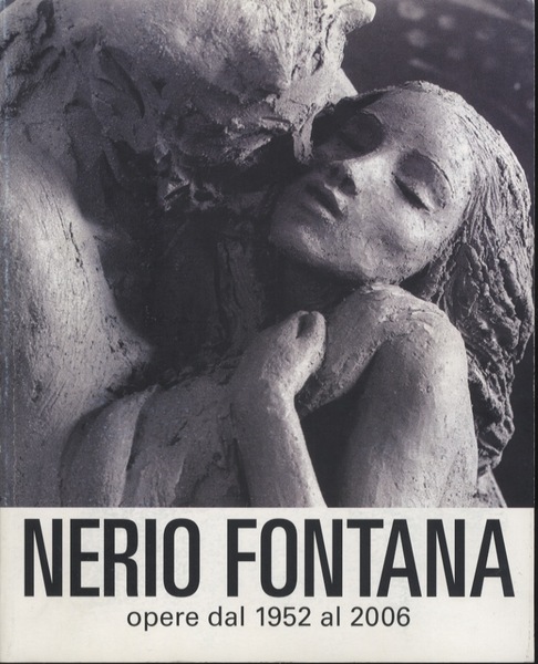 Nerio Fontana: opere dal 1952 al 2006.