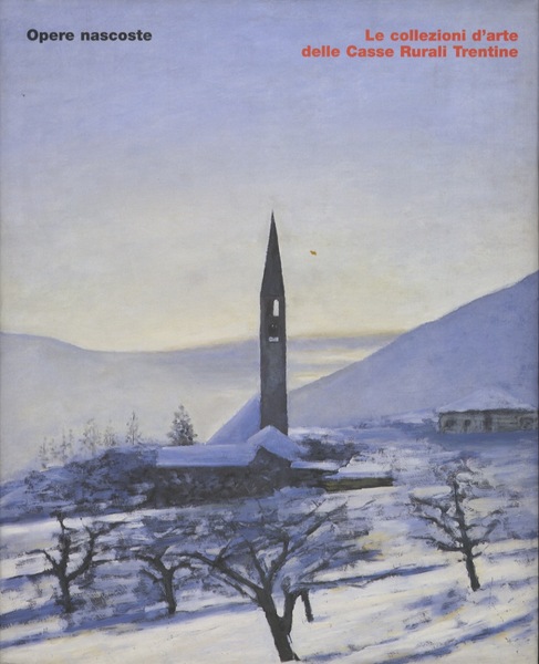 Opere nascoste: le collezioni d'arte delle Casse Rurali Trentine.
