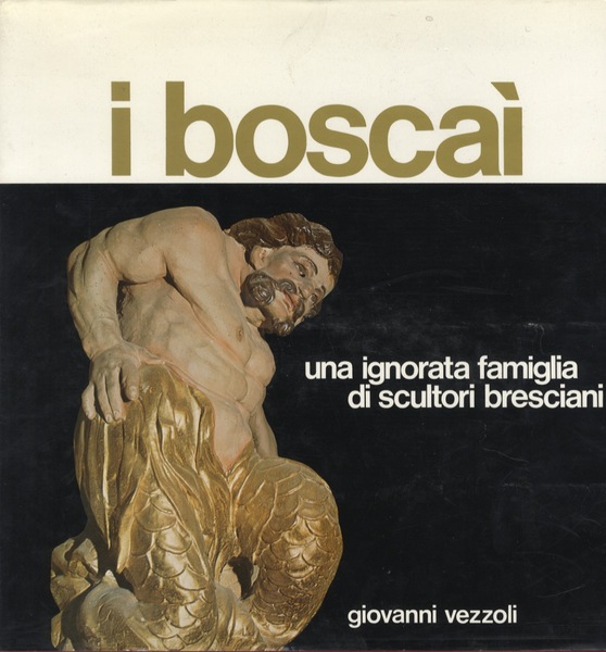 I BoscaÃ¬: una ignorata famiglia di scultori bresciani.