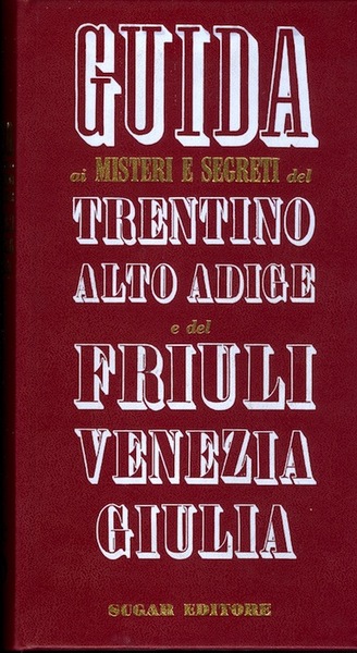 Guida ai misteri e segreti del Trentino Alto Adige e …