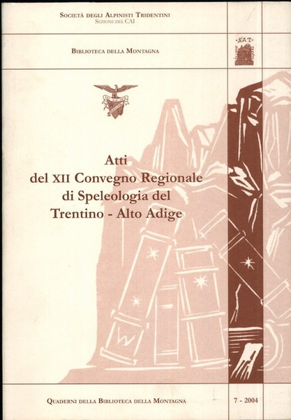 Atti del XII Convegno regionale di speleologia del Trentino-Alto Adige: …