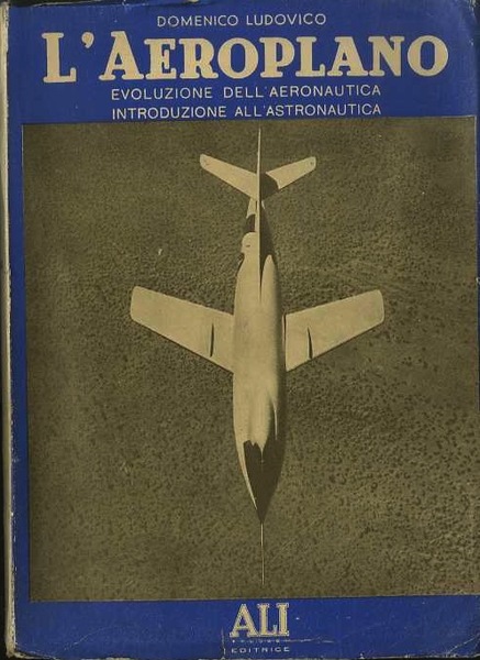 L'aeroplano: evoluzione dell'aeronautica: introduzione all'astronautica.