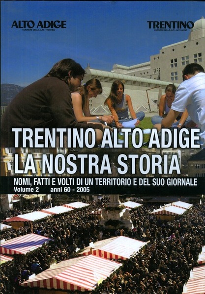 Trentino Alto Adige: la nostra storia: nomi, fatti e volti …