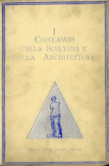 I capolavori della scultura e dell'architettura dall'antichitÃ ai nostri giorni.