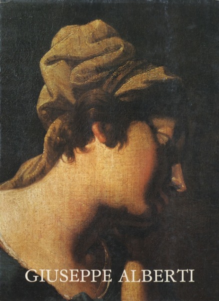 Giuseppe Alberti: pittore 1640-1716.